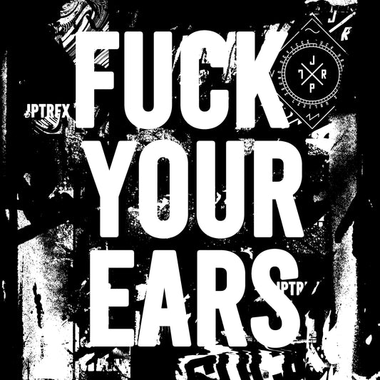 Fuck Your Ears - Shirt