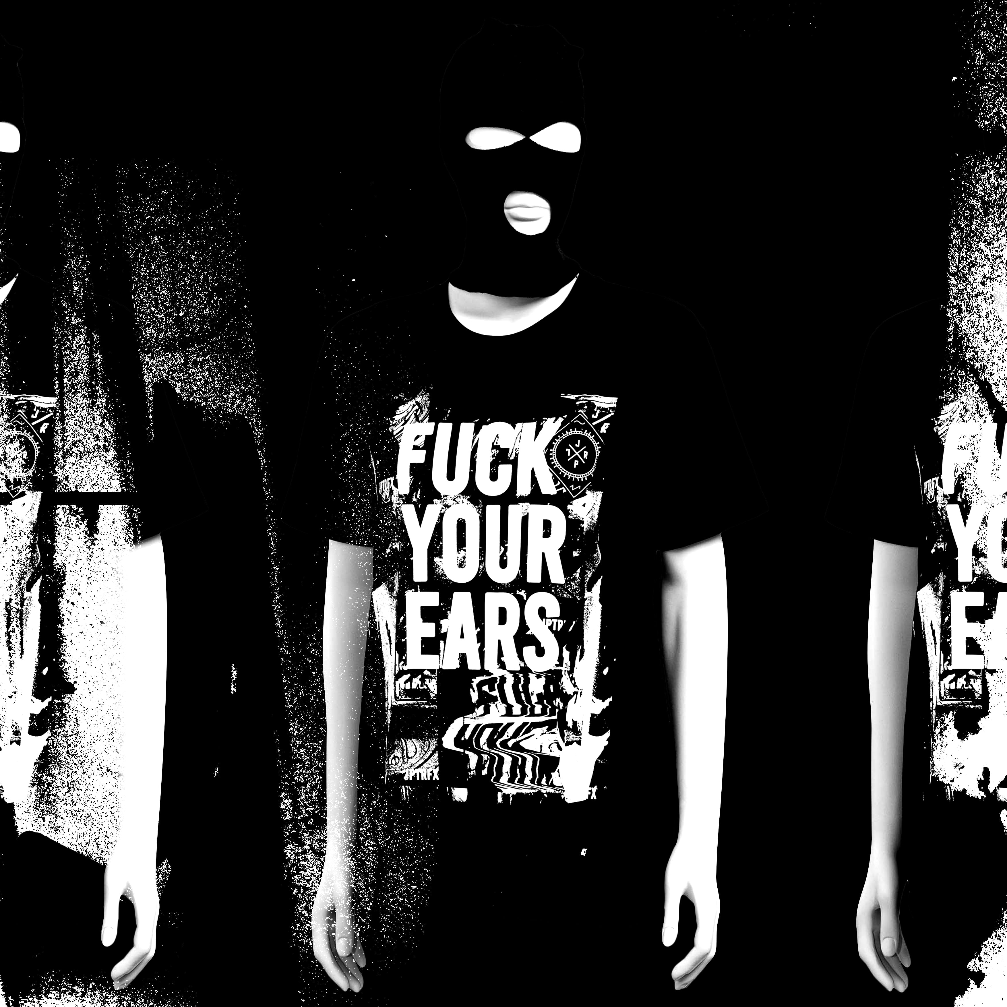 Fuck Your Ears - Shirt